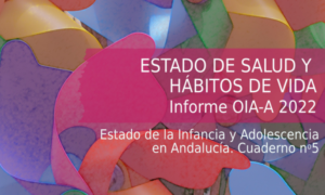 Estado de salud y hábitos de vida. Informe del Observatorio de la Infancia de Andalucía 2022